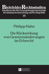 Title: Die Rueckwirkung von Gesetzesaenderungen im Erbrecht, Author: Philipp Hahn