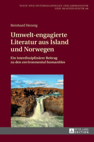 Title: Umwelt-engagierte Literatur aus Island und Norwegen: Ein interdisziplinaerer Beitrag zu den «environmental humanities», Author: Reinhard Hennig