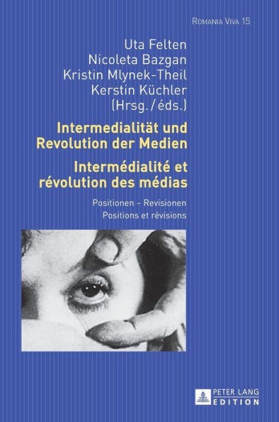 Intermedialitaet und Revolution der Medien- Intermédialité et révolution des médias: Positionen - Revisionen- Positions et révisions