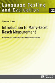 Title: Introduction to Many-Facet Rasch Measurement: Analyzing and Evaluating Rater-Mediated Assessments. 2nd Revised and Updated Edition, Author: Thomas Eckes