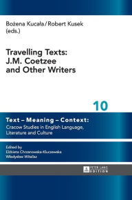 Title: Travelling Texts: J.M. Coetzee and Other Writers, Author: Robert Kusek