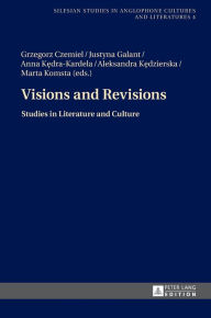 Title: Visions and Revisions: Studies in Literature and Culture, Author: Grzegorz Czemiel