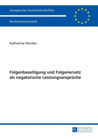 Title: Folgenbeseitigung und Folgenersatz als negatorische Leistungsansprueche, Author: Katharina Henzler