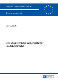 Title: Der vergleichbare Arbeitnehmer im Arbeitsrecht, Author: Lars Lubisch