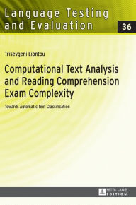 Title: Computational Text Analysis and Reading Comprehension Exam Complexity: Towards Automatic Text Classification, Author: Trisevgeni Liontou