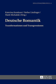 Title: Deutsche Romantik: Transformationen und Transgressionen, Author: Katerina Karakassi