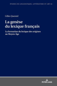 Title: La genèse du lexique français: La formation du lexique des origines au Moyen-Âge, Author: Gilles Quentel