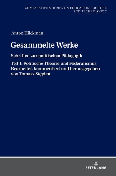 Gesammelte Werke: Schriften zur politischen Paedagogik. Teil 1: Politische Theorie und Foederalismus Bearbeitet, kommentiert und herausgegeben von Tomasz Stepien