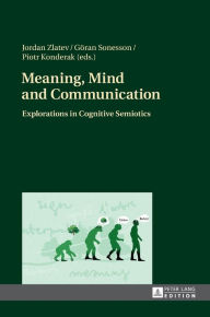 Title: Meaning, Mind and Communication: Explorations in Cognitive Semiotics, Author: Jordan Zlatev