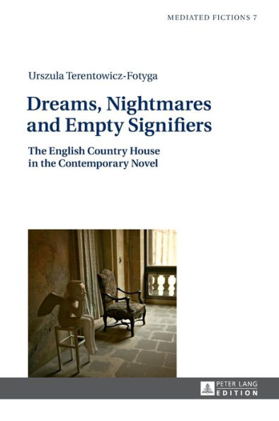 Dreams, Nightmares and Empty Signifiers: The English Country House in the Contemporary Novel