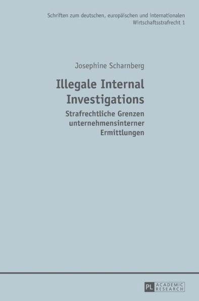 Illegale Internal Investigations: Strafrechtliche Grenzen unternehmensinterner Ermittlungen