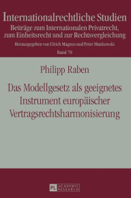 Title: Das Modellgesetz als geeignetes Instrument europaeischer Vertragsrechtsharmonisierung, Author: Philipp Raben