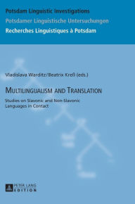 Title: Multilingualism and Translation: Studies on Slavonic and Non-Slavonic Languages in Contact, Author: Vladislava Warditz