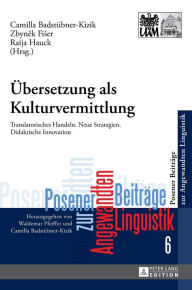 Title: Uebersetzung als Kulturvermittlung: Translatorisches Handeln. Neue Strategien. Didaktische Innovation, Author: Camilla Badstübner-Kizik