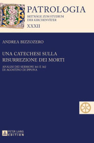 Title: Una catechesi sulla risurrezione dei morti: Analisi dei sermoni 361 e 362 di Agostino di Ippona, Author: Andrea Bizzozero