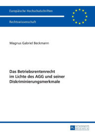 Title: Das Betriebsrentenrecht im Lichte des AGG und seiner Diskriminierungsmerkmale, Author: Magnus Gabriel Beckmann