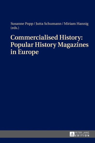 Commercialised History: Popular History Magazines in Europe: Approaches to a Historico-Cultural Phenomenon as the Basis for History Teaching