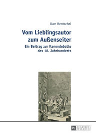 Title: Vom Lieblingsautor zum Außenseiter: Ein Beitrag zur Kanondebatte des 18. Jahrhunderts, Author: Uwe Hentschel