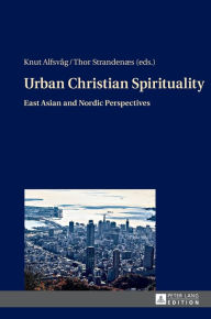 Title: Urban Christian Spirituality: East Asian and Nordic Perspectives, Author: Knut Alfsvåg