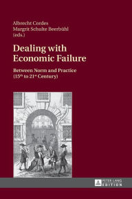 Title: Dealing with Economic Failure: Between Norm and Practice (15th to 21st Century), Author: Albrecht Cordes