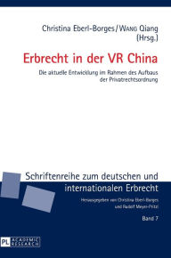 Title: Erbrecht in der VR China: Die aktuelle Entwicklung im Rahmen des Aufbaus der Privatrechtsordnung, Author: Christina Eberl-Borges