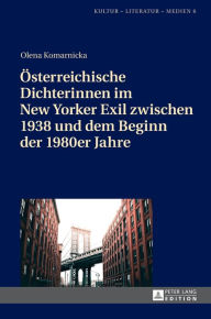 Title: Oesterreichische Dichterinnen im New Yorker Exil zwischen 1938 und dem Beginn der 1980er Jahre, Author: Olena Komarnicka