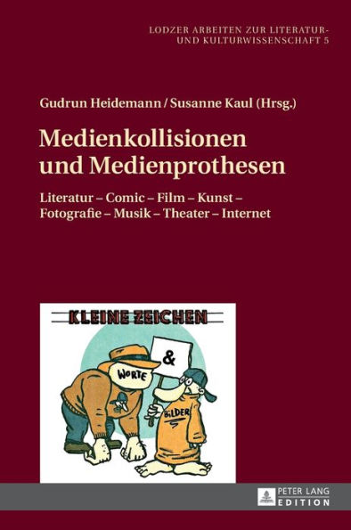 Medienkollisionen und Medienprothesen: Literatur - Comic - Film - Kunst - Fotografie - Musik - Theater - Internet