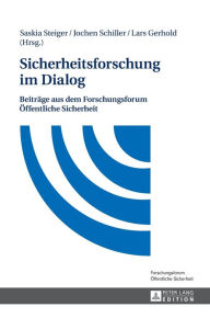 Title: Sicherheitsforschung im Dialog: Beitraege aus dem Forschungsforum Oeffentliche Sicherheit, Author: Jochen Schiller