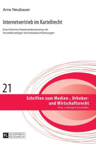 Title: Internetvertrieb im Kartellrecht: Eine kritische Auseinandersetzung mit herstellerseitigen Vertriebsbeschraenkungen, Author: Arne Neubauer