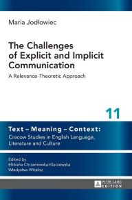 Title: The Challenges of Explicit and Implicit Communication: A Relevance-Theoretic Approach, Author: Maria Jodlowiec