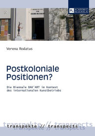 Title: Postkoloniale Positionen?: Die Biennale DAK'ART im Kontext des internationalen Kunstbetriebs, Author: Verena Rodatus