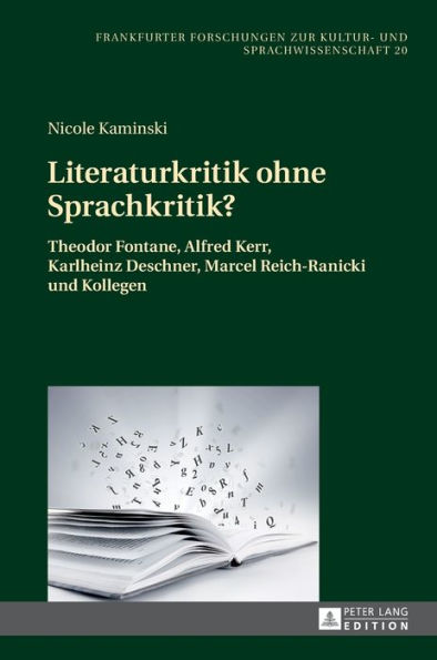 Literaturkritik ohne Sprachkritik?: Theodor Fontane, Alfred Kerr, Karlheinz Deschner, Marcel Reich-Ranicki und Kollegen