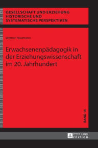 Title: Erwachsenenpaedagogik in der Erziehungswissenschaft im 20. Jahrhundert, Author: Werner Naumann