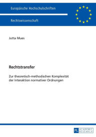 Title: Rechtstransfer: Zur theoretisch-methodischen Komplexitaet der Interaktion normativer Ordnungen, Author: Jutta Mues