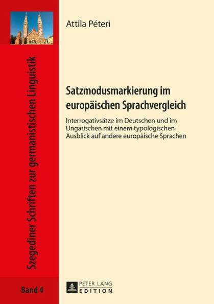 Satzmodusmarkierung im europaeischen Sprachvergleich: Interrogativsaetze im Deutschen und im Ungarischen mit einem typologischen Ausblick auf andere europaeische Sprachen