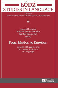 Title: From Motion to Emotion: Aspects of Physical and Cultural Embodiment in Language, Author: Marek Kuzniak