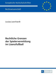 Title: Rechtliche Grenzen der Spielervermittlung im Lizenzfußball, Author: Louisa Leonhardt