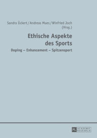 Title: Ethische Aspekte des Sports: Doping - Enhancement - Spitzensport, Author: Sandra Ückert