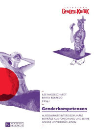 Title: Genderkompetenzen: Ausgewaehlte interdisziplinaere Beitraege aus Forschung und Lehre an der Universitaet Leipzig, Author: Britta Borrego