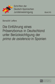 Title: Die Einfuehrung eines Praesenzbonus in Deutschland unter Beruecksichtigung der «prima de asistencia» in Spanien, Author: Benedikt Leffers