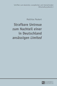 Title: Strafbare Untreue zum Nachteil einer in Deutschland ansaessigen «Limited», Author: Matthias Peukert