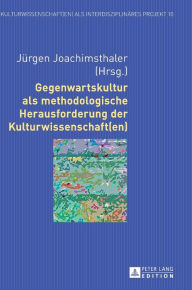 Title: Gegenwartskultur als methodologische Herausforderung der Kulturwissenschaft(en), Author: Verena Thinnes