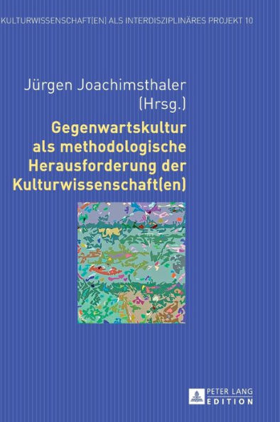 Gegenwartskultur als methodologische Herausforderung der Kulturwissenschaft(en)