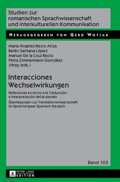 Interacciones / Wechselwirkungen: Reflexiones en torno a la Traducción e Interpretación del/al alemán / Ueberlegungen zur Translationswissenschaft im Sprachenpaar Spanisch-Deutsch