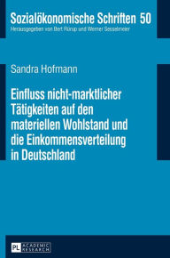 Title: Einfluss nicht-marktlicher Taetigkeiten auf den materiellen Wohlstand und die Einkommensverteilung in Deutschland, Author: Sandra Hofmann
