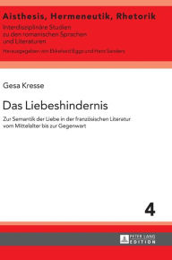 Title: Das Liebeshindernis: Zur Semantik der Liebe in der franzoesischen Literatur vom Mittelalter bis zur Gegenwart, Author: Gesa Kresse