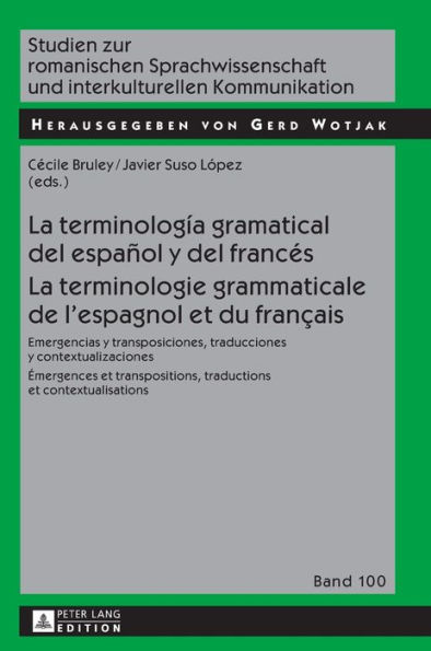 La terminología gramatical del español y del francés- La terminologie grammaticale de l'espagnol et du français: Emergencias y transposiciones, traducciones y contextualizaciones- Émergences et transpositions, traductions et contextualisations