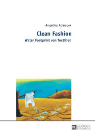 Title: Clean Fashion: Water Footprint von Textilien, Author: Angelika Adamcyk