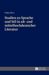 Title: Studien zu Sprache und Stil in alt- und mittelhochdeutscher Literatur, Author: Helge Eilers