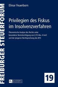 Title: Privilegien des Fiskus im Insolvenzverfahren: Oekonomische Analyse des Rechts unter besonderer Beruecksichtigung von § 55 Abs. 4 InsO und der juengeren Rechtsprechung des BFH, Author: Elmar Feuerborn